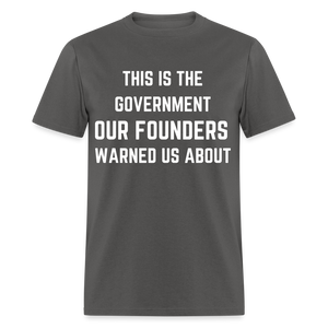 This Is The Government Our Founders Warned Us About Classic T-Shirt - charcoal