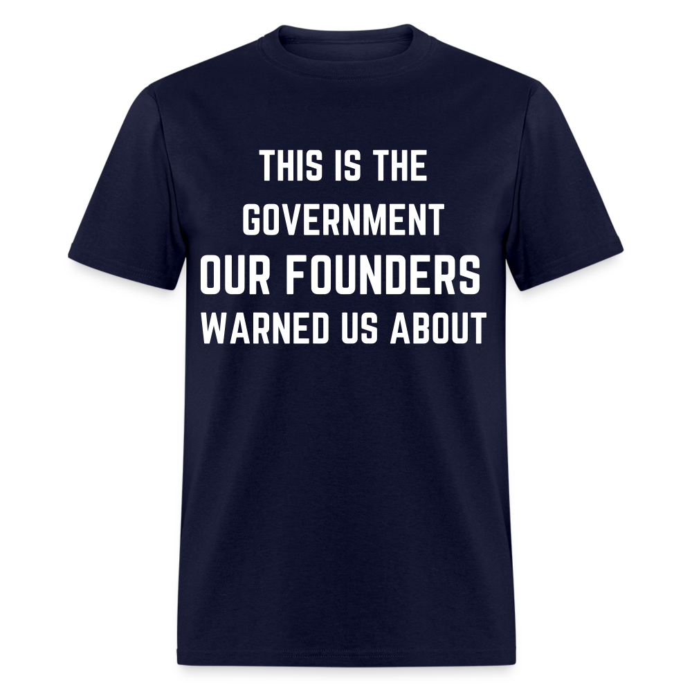 This Is The Government Our Founders Warned Us About Classic T-Shirt - navy