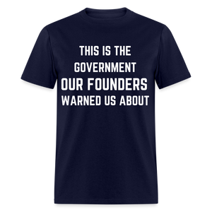 This Is The Government Our Founders Warned Us About Classic T-Shirt - navy