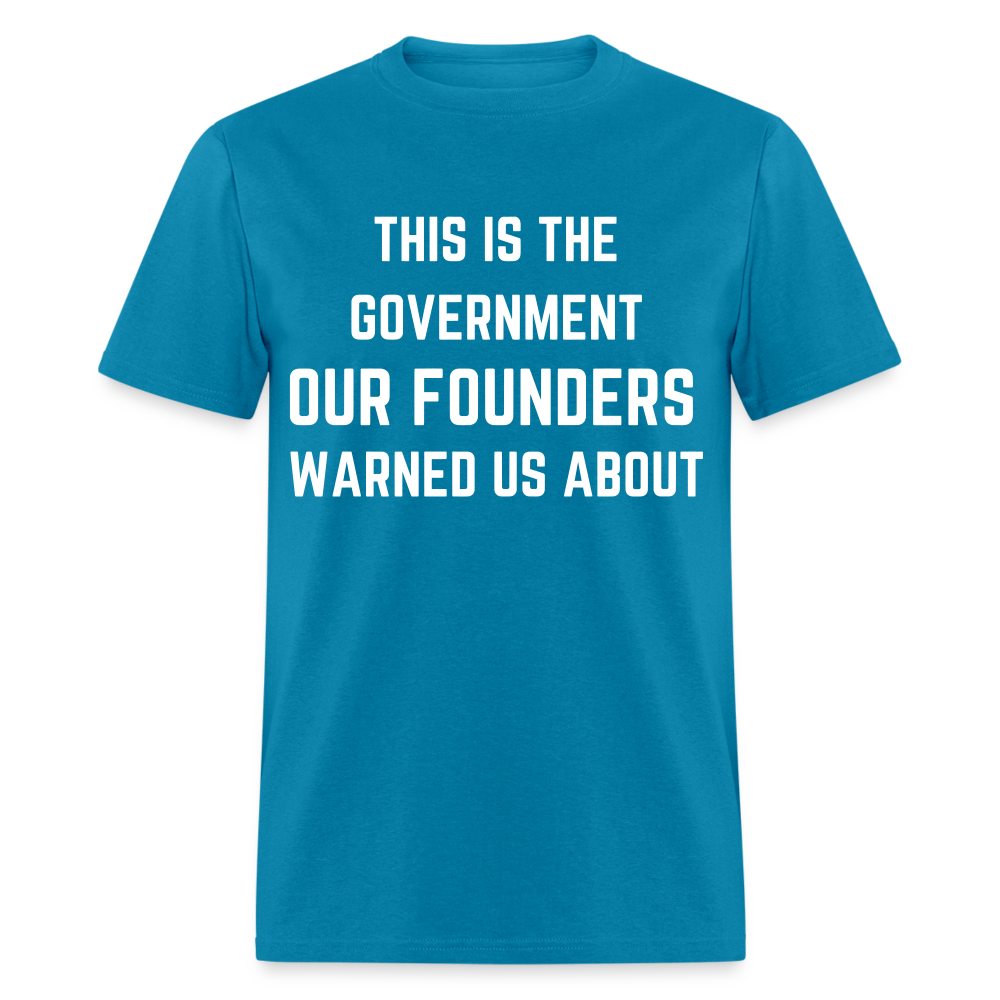 This Is The Government Our Founders Warned Us About Classic T-Shirt - turquoise