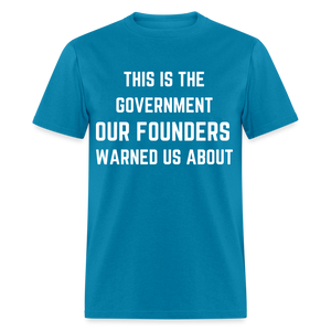 This Is The Government Our Founders Warned Us About Classic T-Shirt - turquoise