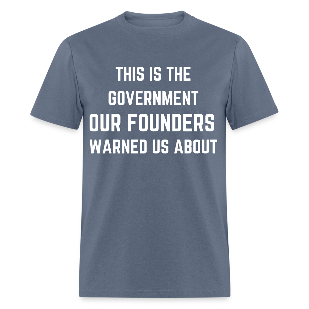 This Is The Government Our Founders Warned Us About Classic T-Shirt - denim