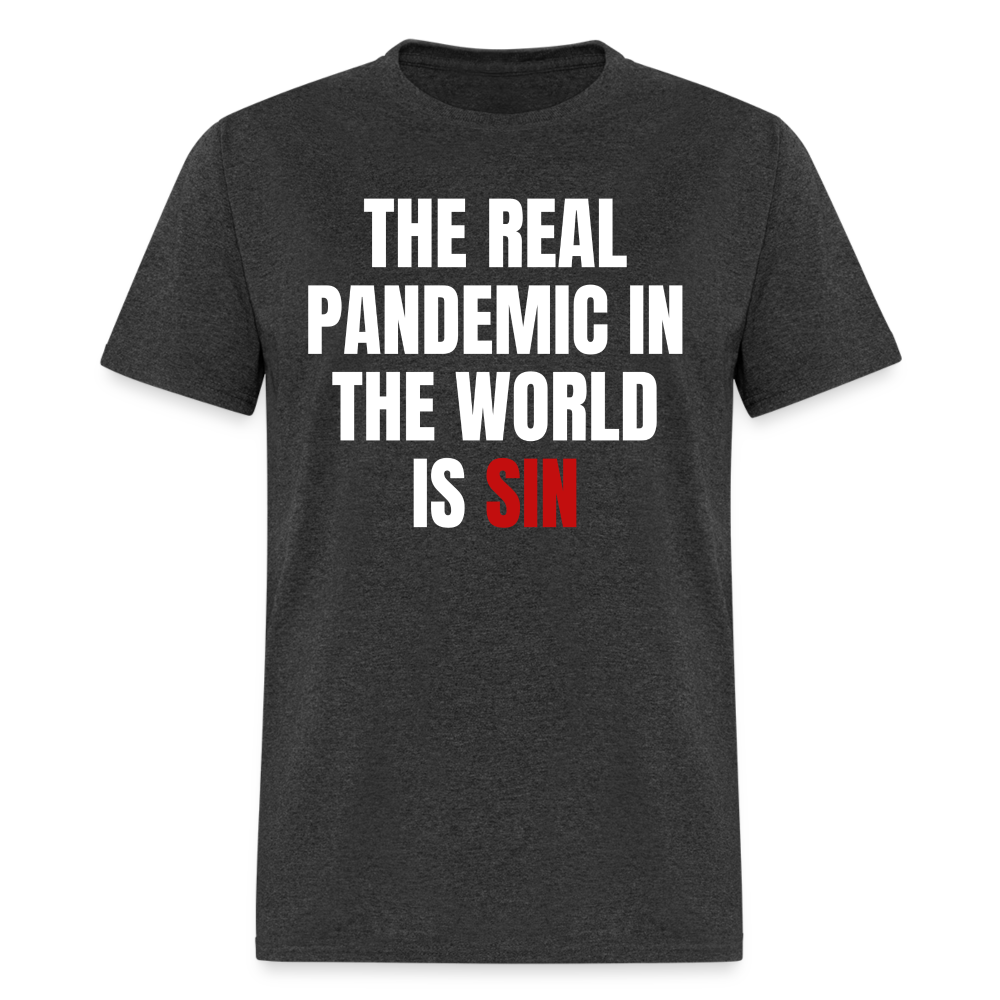 The Real Pandemic In The World Is Sin Classic T-Shirt - heather black