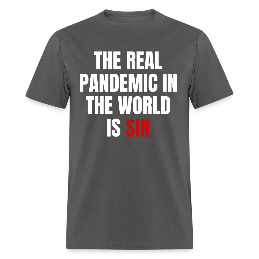 The Real Pandemic In The World Is Sin Classic T-Shirt - charcoal