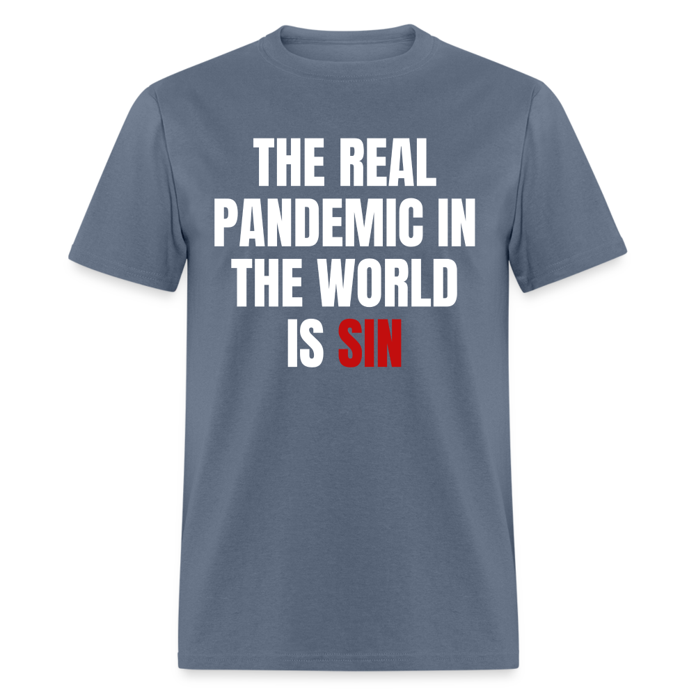 The Real Pandemic In The World Is Sin Classic T-Shirt - denim