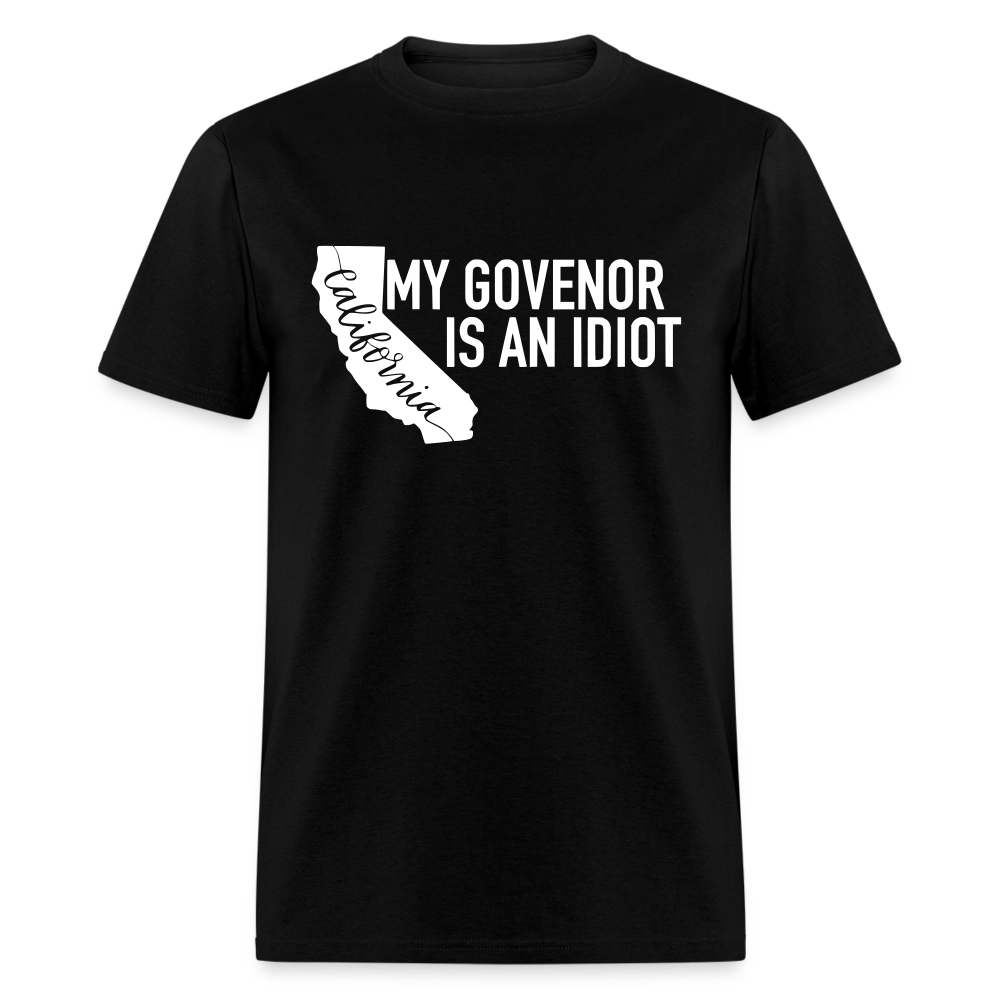 My Governor Is An Idiot California Gavin Newsom Classic T-Shirt - black