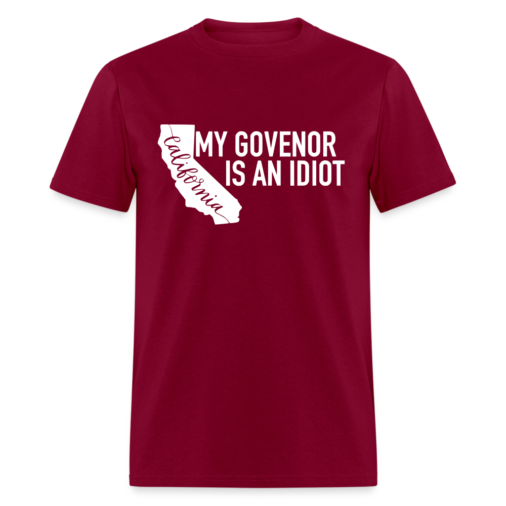 My Governor Is An Idiot California Gavin Newsom Classic T-Shirt - burgundy