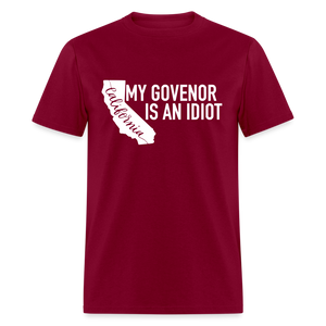 My Governor Is An Idiot California Gavin Newsom Classic T-Shirt - burgundy