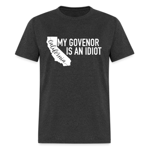 My Governor Is An Idiot California Gavin Newsom Classic T-Shirt - heather black