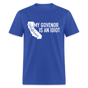 My Governor Is An Idiot California Gavin Newsom Classic T-Shirt - royal blue