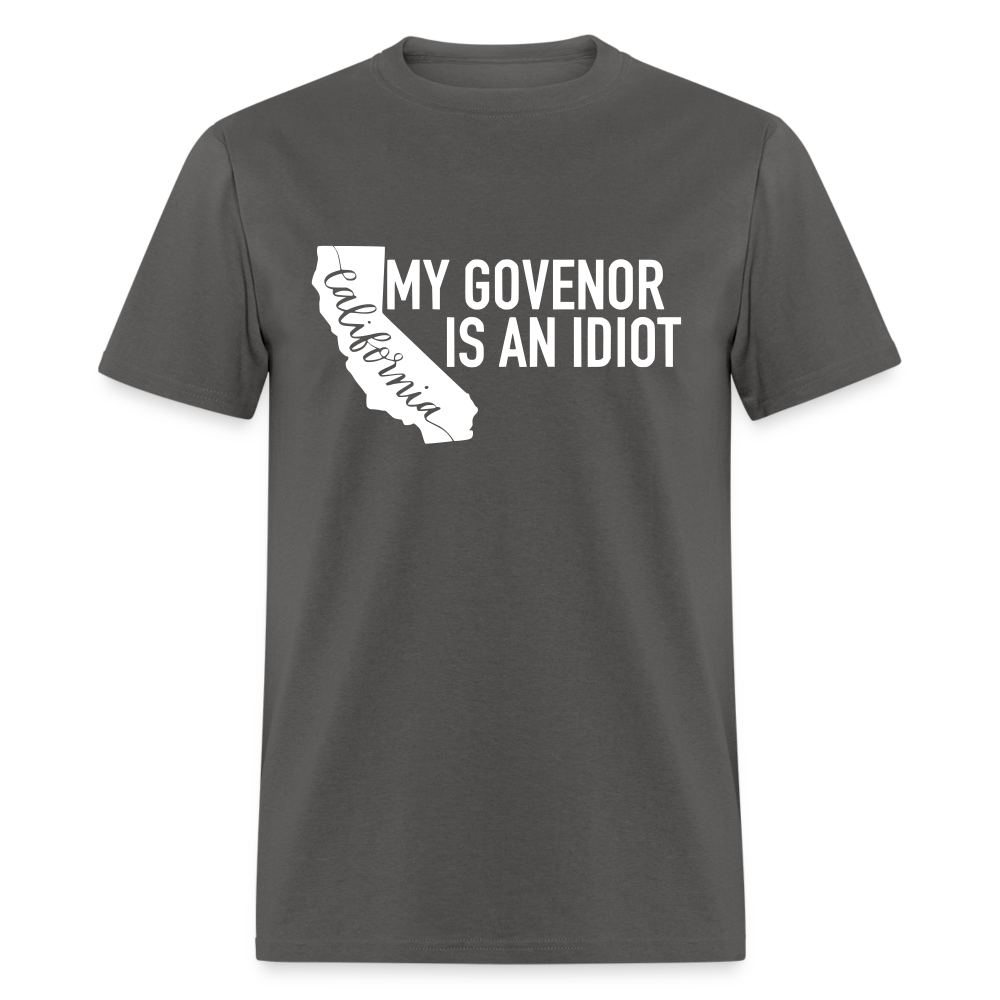 My Governor Is An Idiot California Gavin Newsom Classic T-Shirt - charcoal