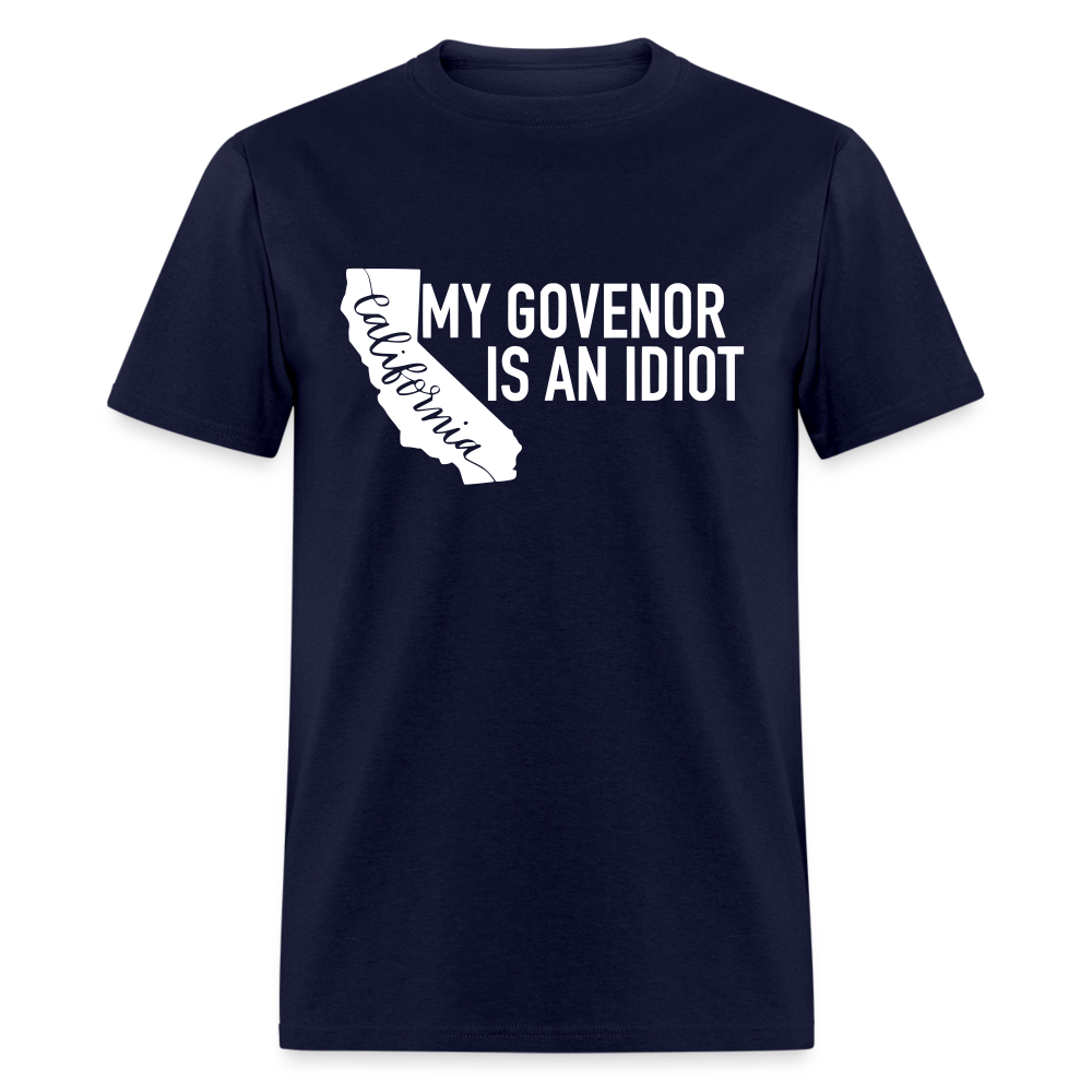 My Governor Is An Idiot California Gavin Newsom Classic T-Shirt - navy