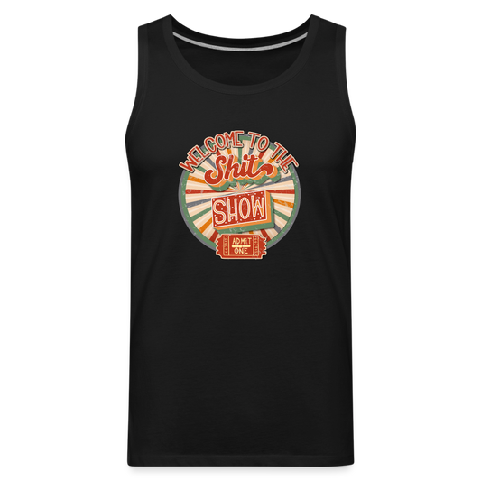 Welcome To The Shit Show - Admit One - Men’s Premium Tank - black