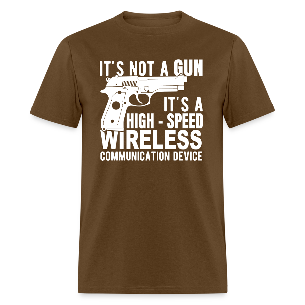 it's not a gun, it's a high - speed wireless communication device Classic T-Shirt - brown