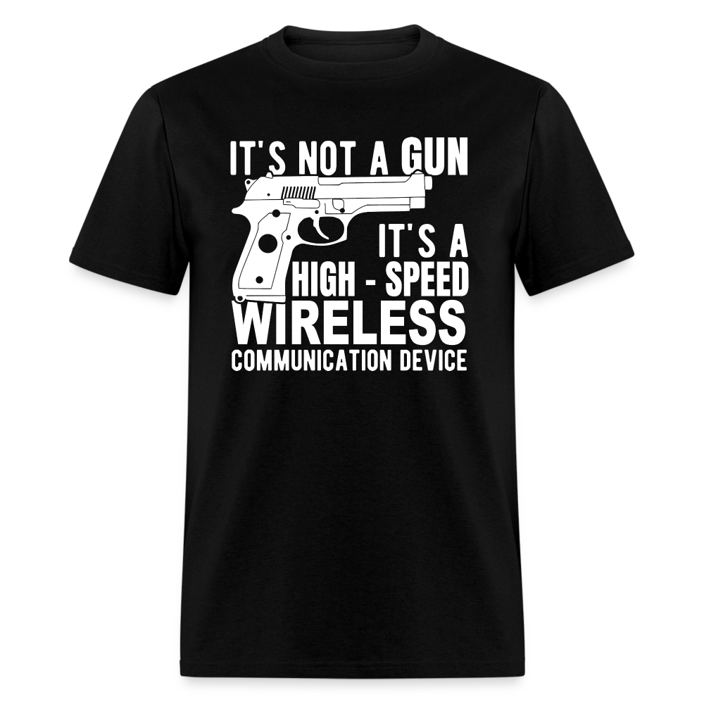 it's not a gun, it's a high - speed wireless communication device Classic T-Shirt - black