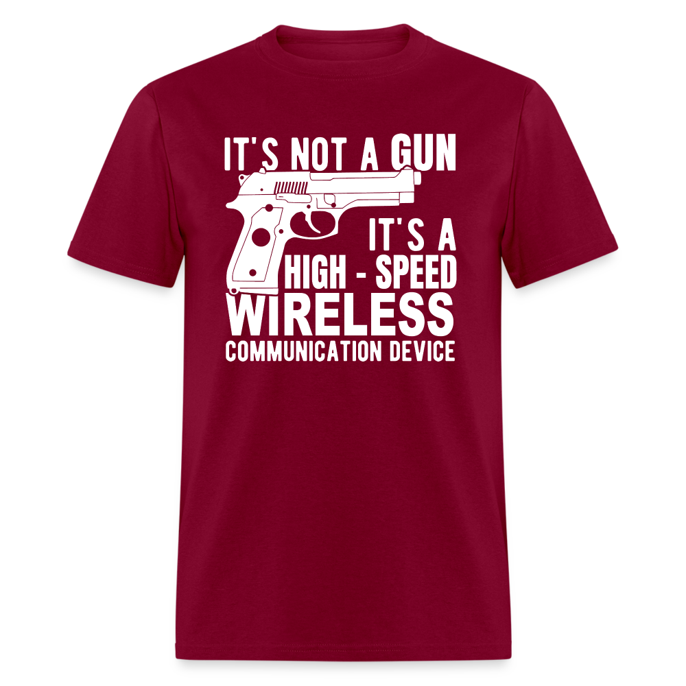 it's not a gun, it's a high - speed wireless communication device Classic T-Shirt - burgundy