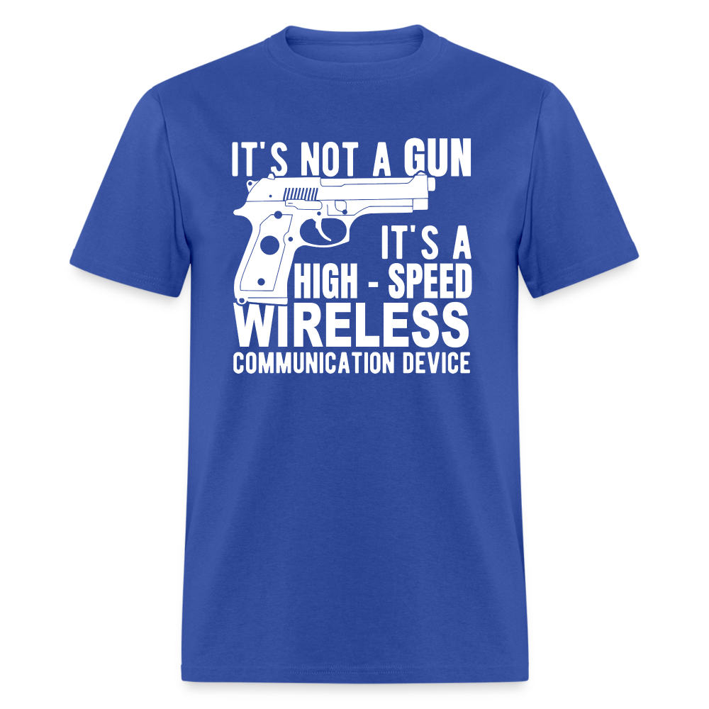 it's not a gun, it's a high - speed wireless communication device Classic T-Shirt - royal blue