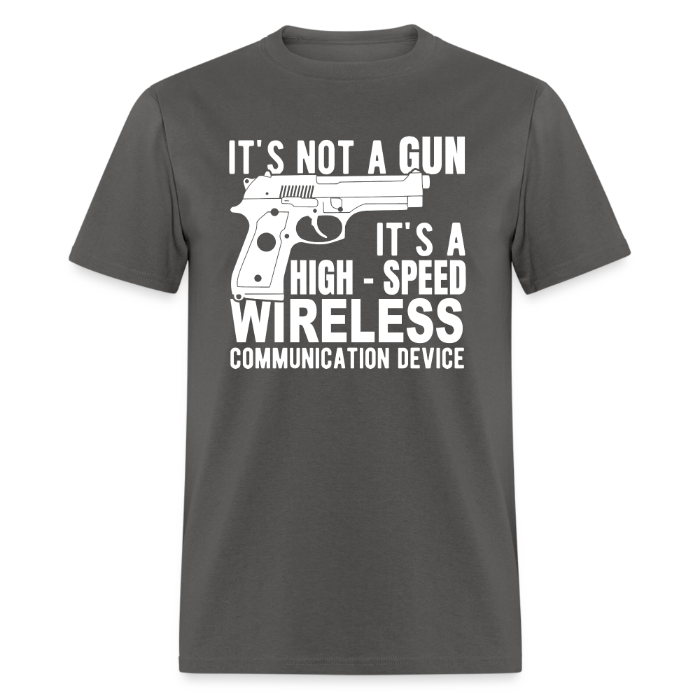 it's not a gun, it's a high - speed wireless communication device Classic T-Shirt - charcoal