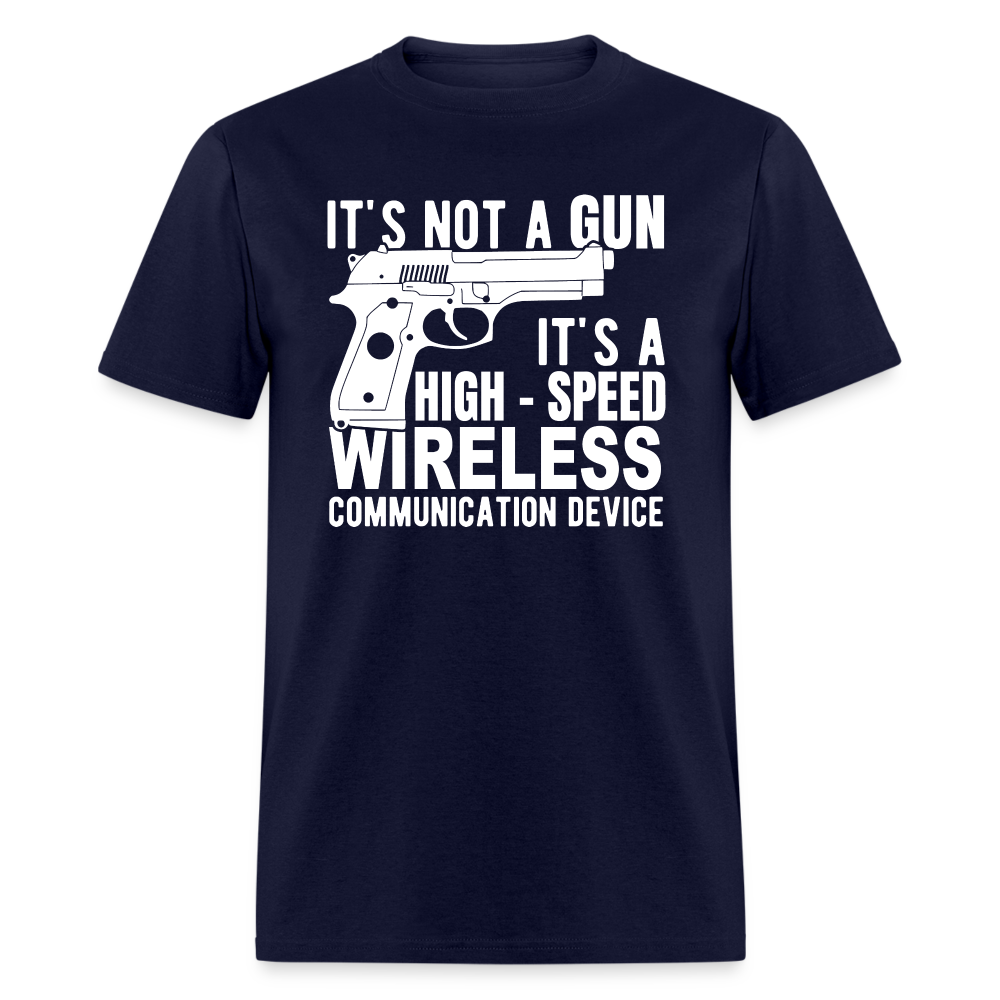 it's not a gun, it's a high - speed wireless communication device Classic T-Shirt - navy