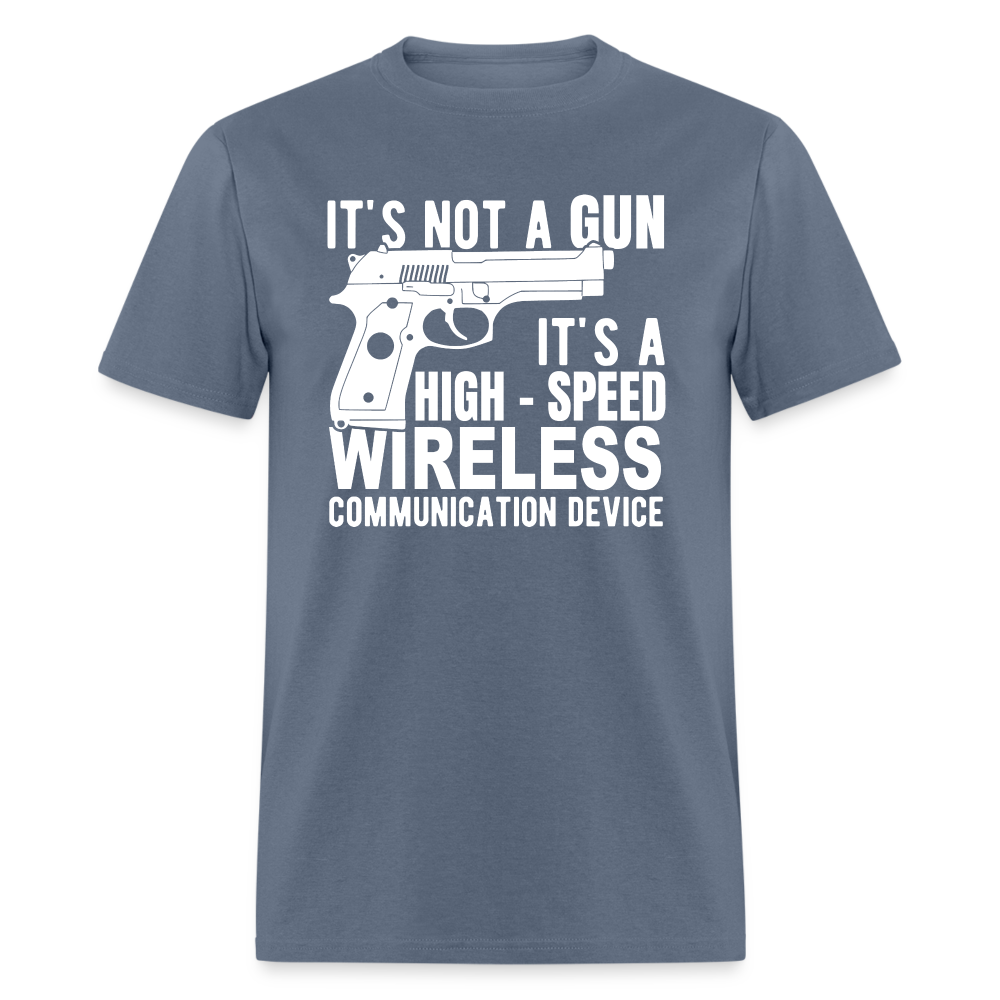 it's not a gun, it's a high - speed wireless communication device Classic T-Shirt - denim