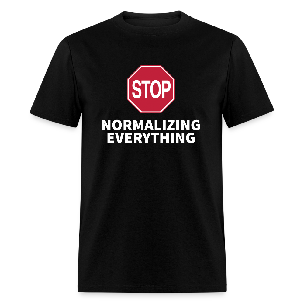 Stop Normalizing Everything Classic T-Shirt - black