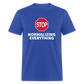 Stop Normalizing Everything Classic T-Shirt - royal blue