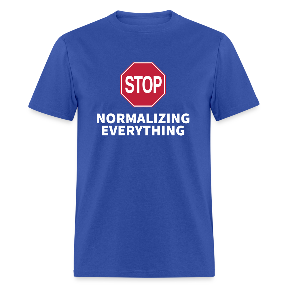 Stop Normalizing Everything Classic T-Shirt - royal blue