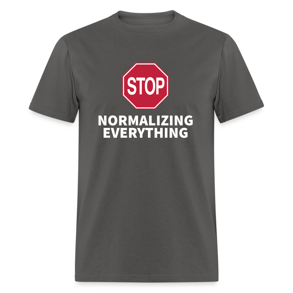 Stop Normalizing Everything Classic T-Shirt - charcoal