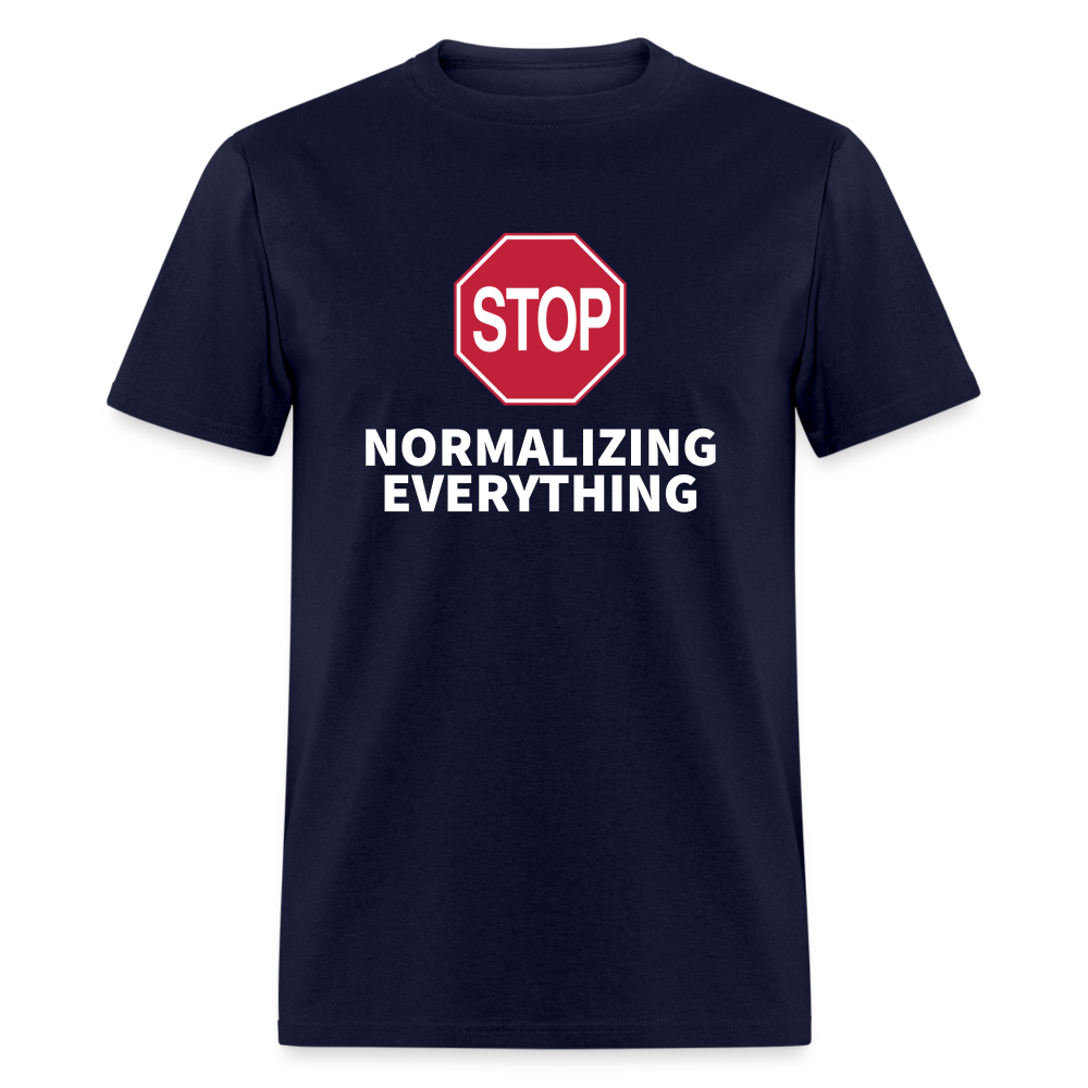 Stop Normalizing Everything Classic T-Shirt - navy