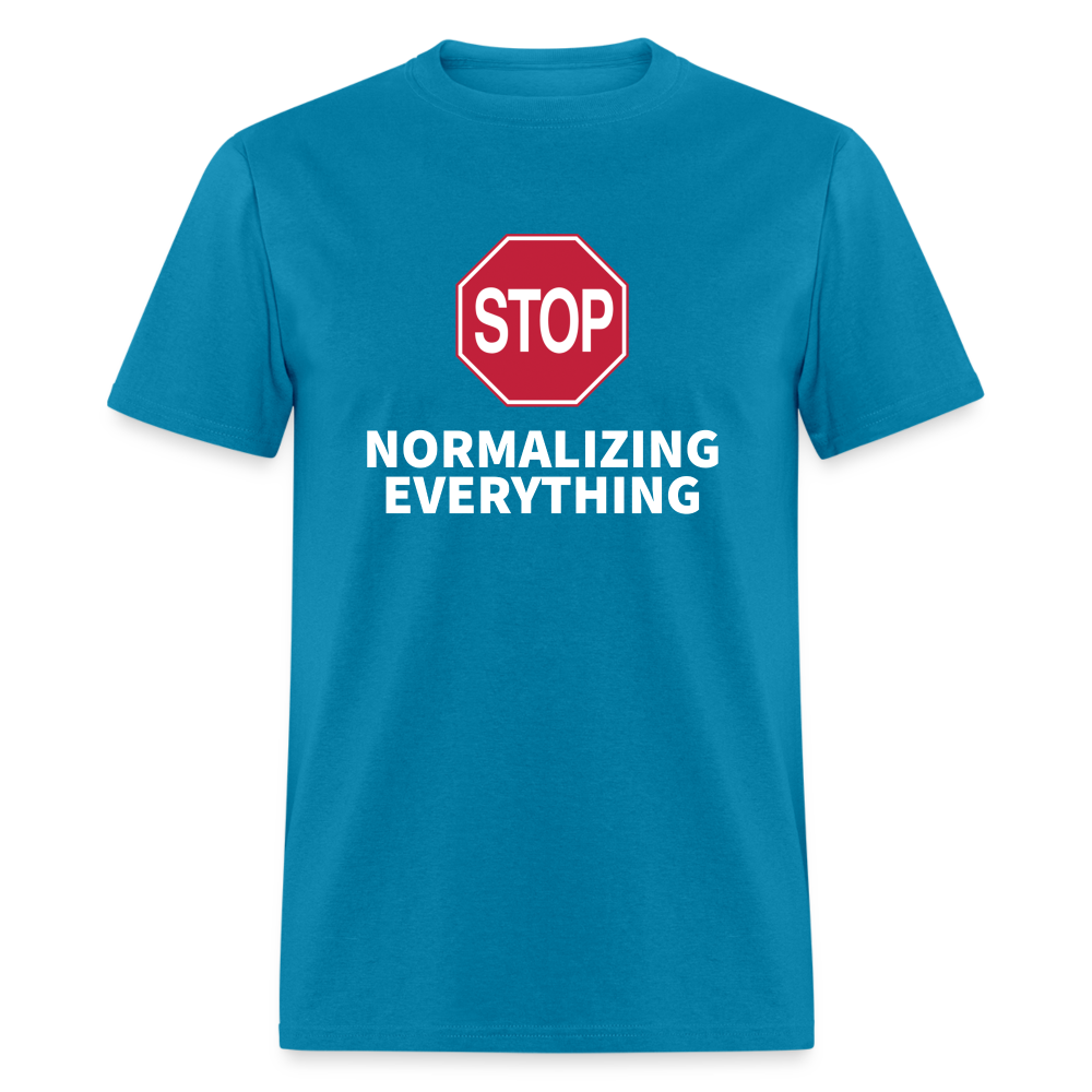 Stop Normalizing Everything Classic T-Shirt - turquoise