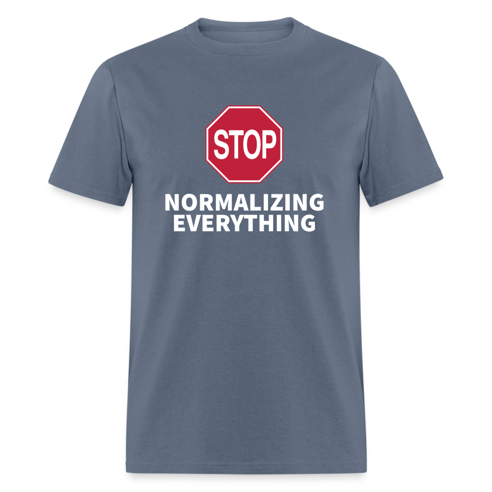 Stop Normalizing Everything Classic T-Shirt - denim