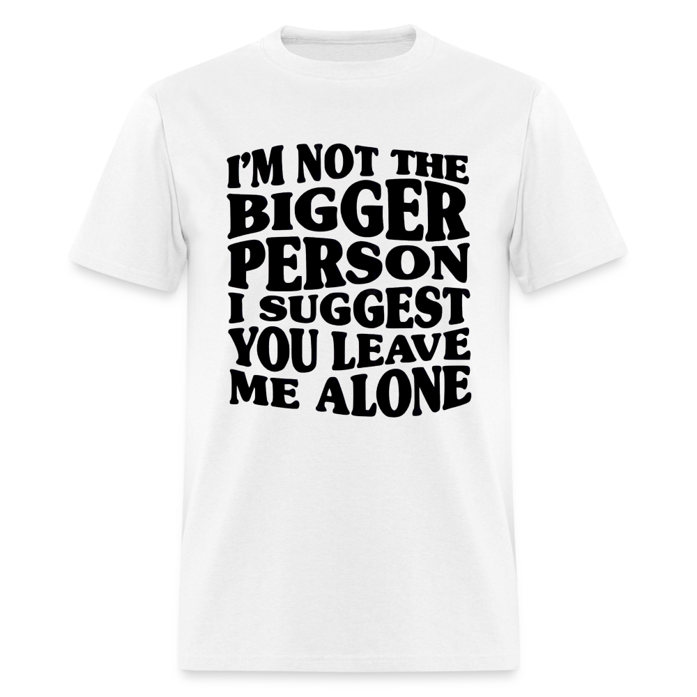 I'm Not The Bigger Person Funny Classic T-Shirt - white