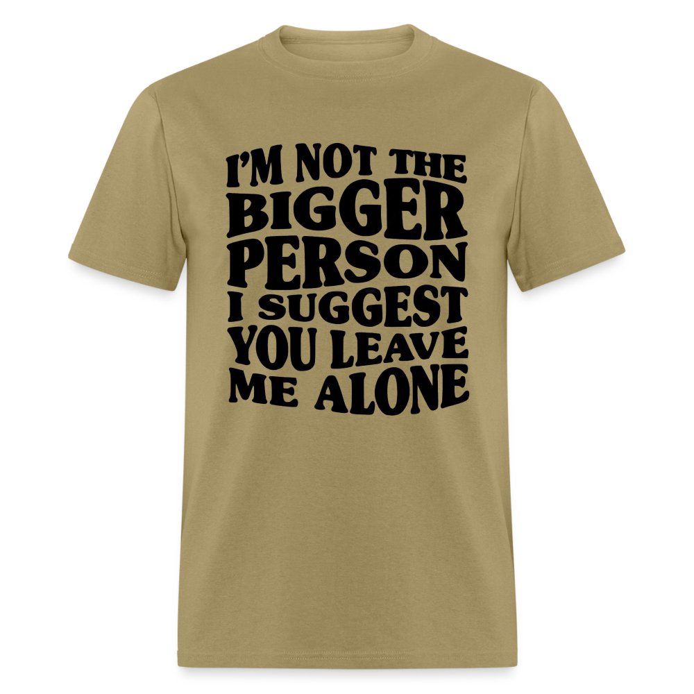 I'm Not The Bigger Person Funny Classic T-Shirt - khaki