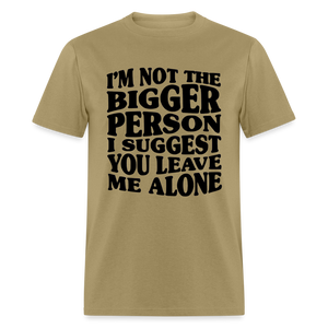 I'm Not The Bigger Person Funny Classic T-Shirt - khaki