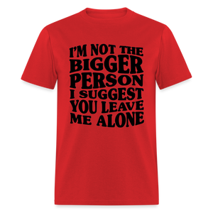 I'm Not The Bigger Person Funny Classic T-Shirt - red