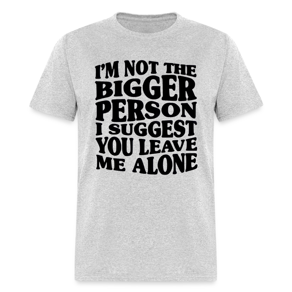 I'm Not The Bigger Person Funny Classic T-Shirt - heather gray