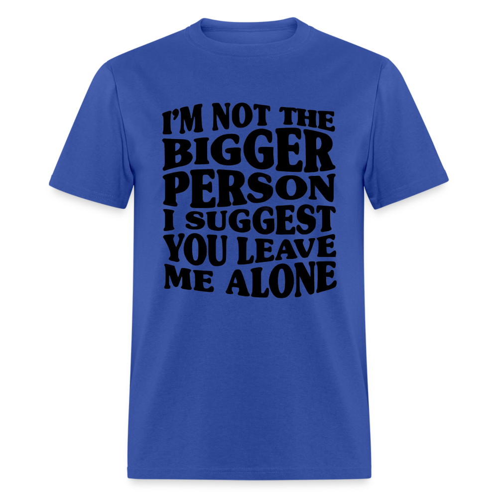 I'm Not The Bigger Person Funny Classic T-Shirt - royal blue