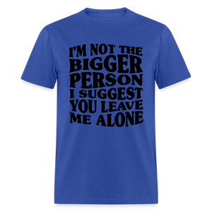 I'm Not The Bigger Person Funny Classic T-Shirt - royal blue