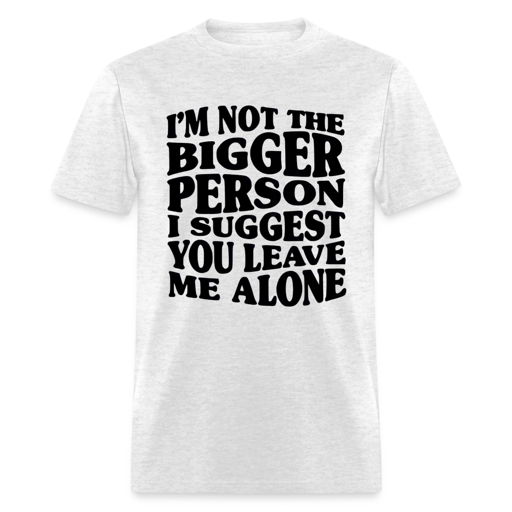 I'm Not The Bigger Person Funny Classic T-Shirt - light heather gray