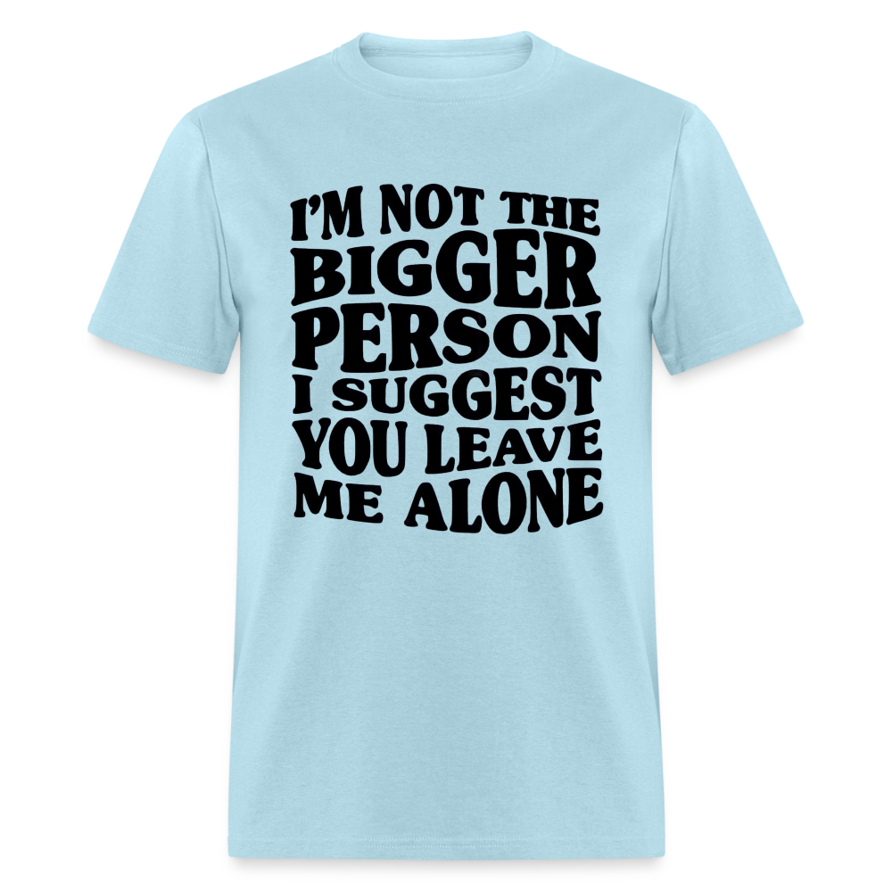 I'm Not The Bigger Person Funny Classic T-Shirt - powder blue