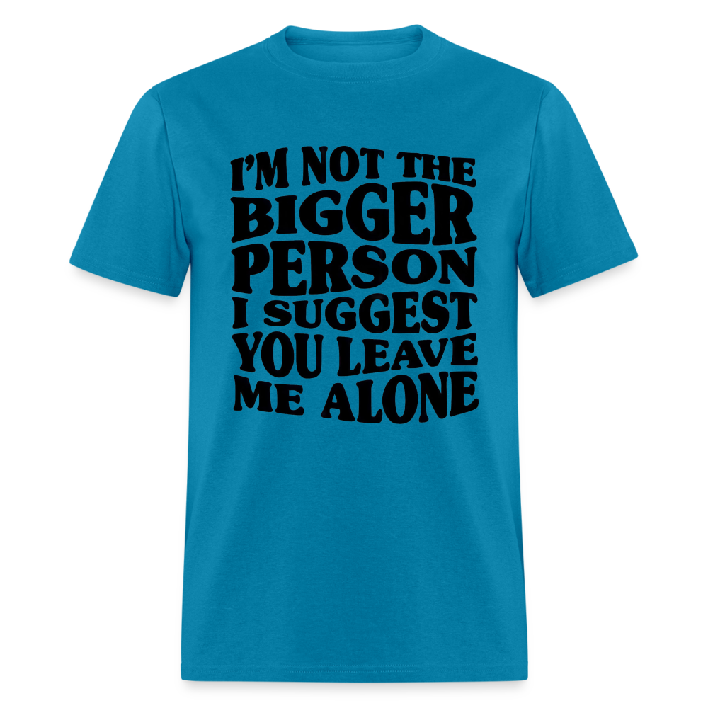 I'm Not The Bigger Person Funny Classic T-Shirt - turquoise