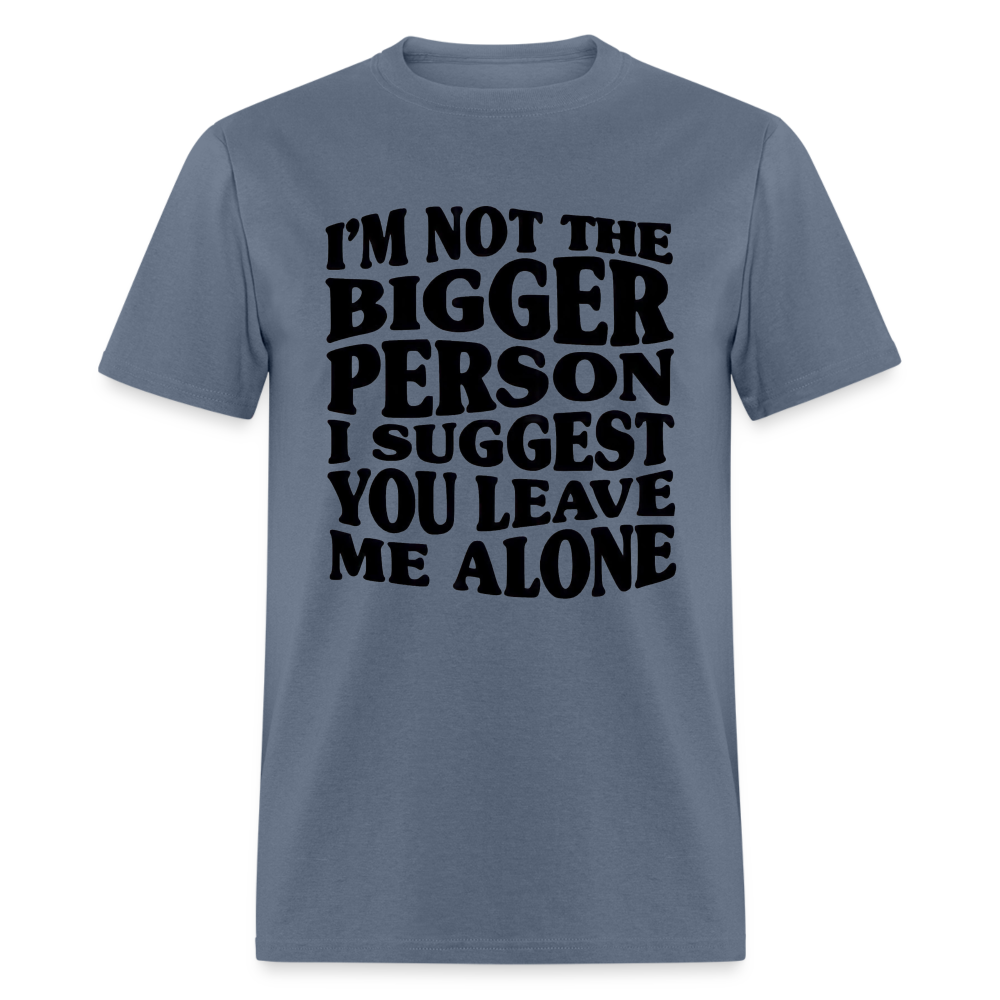 I'm Not The Bigger Person Funny Classic T-Shirt - denim