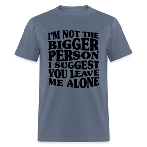 I'm Not The Bigger Person Funny Classic T-Shirt - denim