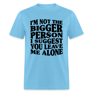 I'm Not The Bigger Person Funny Classic T-Shirt - aquatic blue