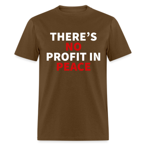 There's No Profit In Peace Classic T-Shirt - brown