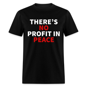 There's No Profit In Peace Classic T-Shirt - black