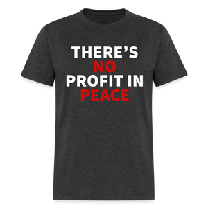 There's No Profit In Peace Classic T-Shirt - heather black