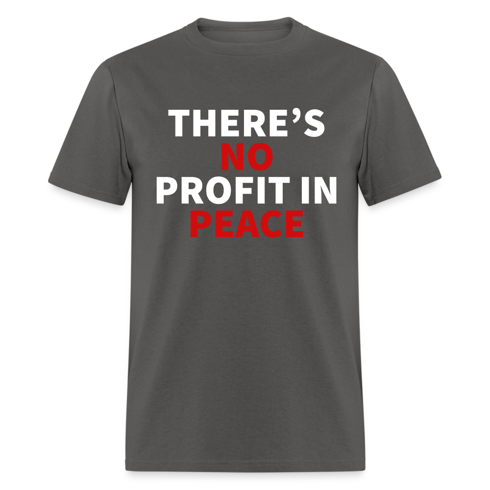 There's No Profit In Peace Classic T-Shirt - charcoal