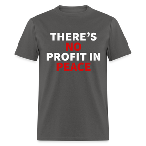 There's No Profit In Peace Classic T-Shirt - charcoal