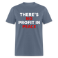 There's No Profit In Peace Classic T-Shirt - denim